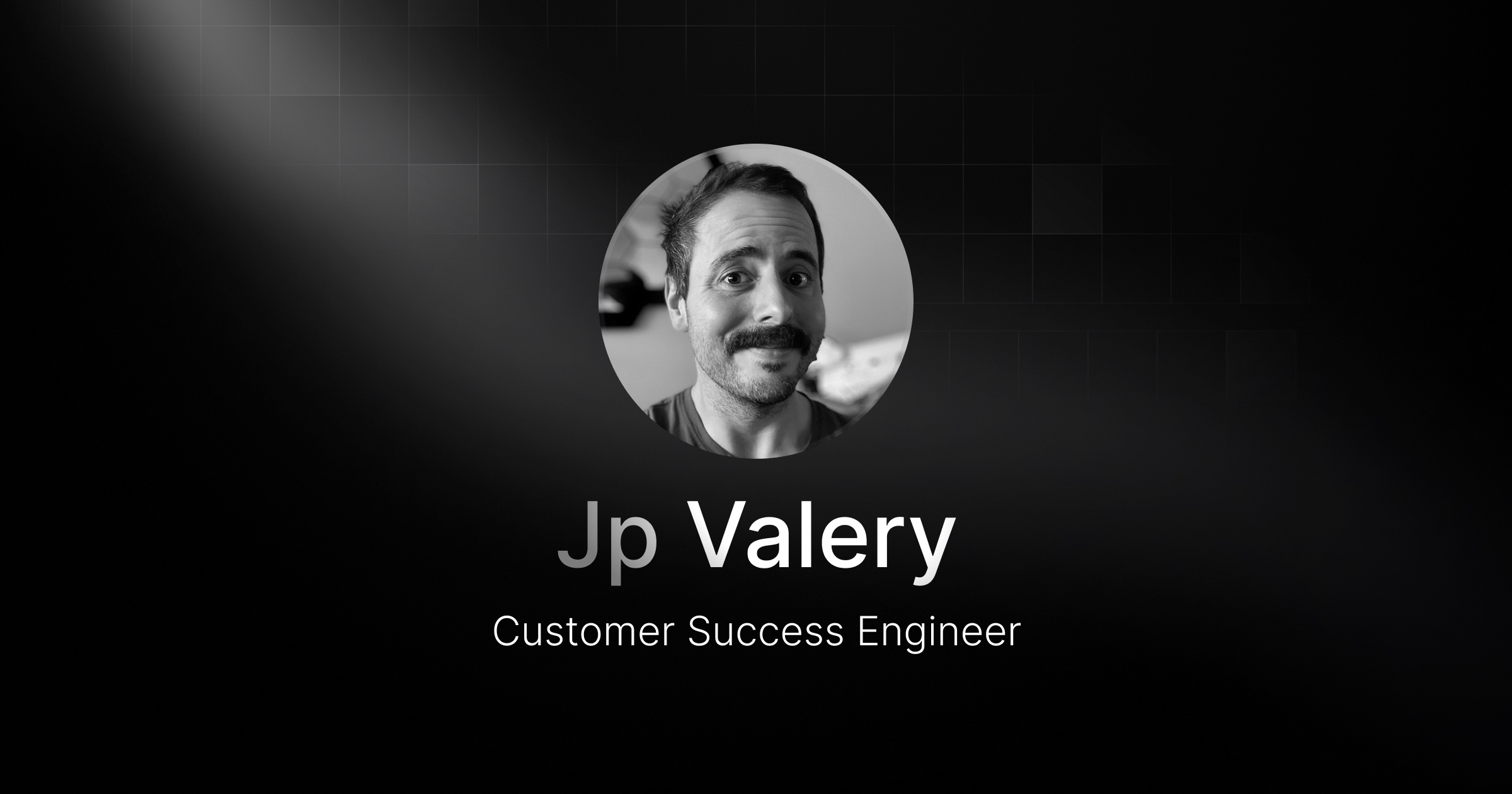 Welcoming Jp Valery, our new Customer Success Engineer